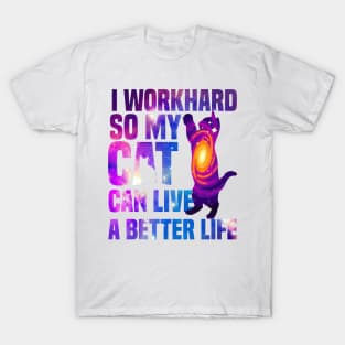 I workhard so my cat can live a better life funny cat lover T-Shirt